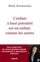 Couverture du livre « L'enfant à haut potentiel est un enfant, comme les autres » de Nelly Dussausse aux éditions Fayard