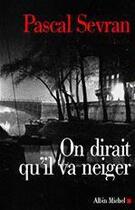 Couverture du livre « On dirait qu'il va neiger - journal 3 » de Sevran Pascal aux éditions Albin Michel