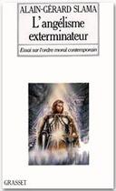 Couverture du livre « L'angélisme exterminateur ; essai sur l'odre moral contemporain » de Alain-Gerard Slama aux éditions Grasset