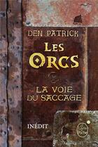 Couverture du livre « Les orcs ; la voie du saccage » de Den Patrick aux éditions Le Livre De Poche