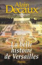 Couverture du livre « Belle Histoire De Versailles » de Alain Decaux aux éditions Perrin