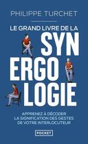 Couverture du livre « Le grand livre de la synergologie : Apprenez à décoder la signification des gestes de votre interlocuteur » de Philippe Turchet aux éditions Pocket