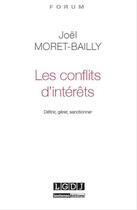 Couverture du livre « Les conflits d'intérêts ; définir, gérer, sanctionner » de Joel Moret-Bailly aux éditions Lgdj