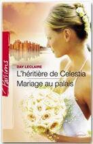 Couverture du livre « L'héritière de Celestia ; mariage au palais » de Day Leclaire aux éditions Harlequin