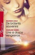 Couverture du livre « De brûlants souvenirs ; une si douce vengeance » de Charlene Sands et Maureen Child aux éditions Harlequin