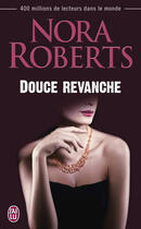 Couverture du livre « Douce revanche » de Nora Roberts aux éditions J'ai Lu