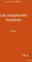 Couverture du livre « Les cacophonies humaines » de Pierre Celestin Mboua aux éditions L'harmattan