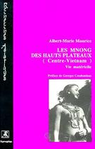 Couverture du livre « Les mnong des hauts plateaux (centre vietnam) - vie materielle - tome 1 » de Albert-Marie Maurice aux éditions Editions L'harmattan