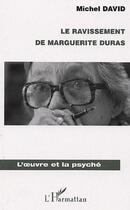 Couverture du livre « Le ravissement de Marguerite Duras » de Michel David aux éditions Editions L'harmattan