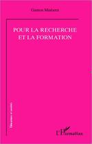 Couverture du livre « Pour la recherche et la formation » de Gaston Mialaret aux éditions Editions L'harmattan