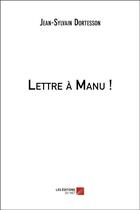 Couverture du livre « Lettre à Manu ! » de Jean-Sylvain Dortesson aux éditions Editions Du Net