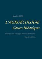 Couverture du livre « L'agroécologie : cours théorique ; une agriculture biologique artisanale et autonome (2e édition) » de Benoit R. Sorel aux éditions Books On Demand