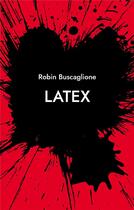 Couverture du livre « Latex : roman » de Robin Buscaglione aux éditions Books On Demand