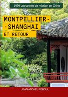 Couverture du livre « Montpellier-Shanghai et retour : 1999 Une année de mission en Chine » de Jean-Michel Reboul aux éditions Books On Demand