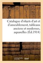 Couverture du livre « Catalogue d'objets d'art et d'ameublement, tableaux anciens et modernes, aquarelles, pastels : dessins, gravures, faïences et porcelaines, objets variés, sièges et meubles anciens » de Marius Paulme aux éditions Hachette Bnf