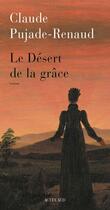 Couverture du livre « Le désert de la grâce » de Claude Pujade-Renaud aux éditions Editions Actes Sud