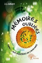 Couverture du livre « Mémoires oubliées t.1 ; aux frontières de l'humanité » de J.L. Gilbert aux éditions Edilivre