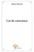 Couverture du livre « Cas de conscience » de Marie Mercier aux éditions Edilivre