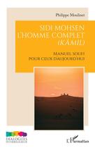 Couverture du livre « Sidi Mohsen : l'homme complet (kamil), manuel soufi pour ceux d'aujourdhui » de Philippe Moulinet aux éditions L'harmattan