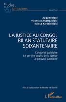 Couverture du livre « La justice au Congo : bilan statutaire soixantenaire : L'autorité judiciaire. Le service public de la justice. Le pouvoir judiciaire » de Auguste Iloki et Valencia Engamba Iloki et Raïssa Kartelle Iloki aux éditions L'harmattan