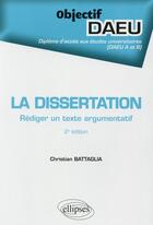 Couverture du livre « La dissertation ; rédiger un texte argumentatif (2e édition) » de Christian Battaglia aux éditions Ellipses