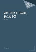 Couverture du livre « Mon tour de France, sac au dos » de Marc Jamet aux éditions Mon Petit Editeur