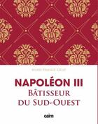 Couverture du livre « Napoléon III bâtisseur du Sud-Ouest » de Marie-France Lecat aux éditions Cairn