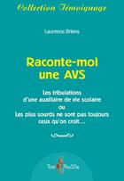 Couverture du livre « Raconte-moi une AVS ; les tribulations d'une auxiliaire de vie scolaire ou les plus sourds ne sont pas toujours ceux qu'on croit » de Laurence Briens aux éditions Tom Pousse