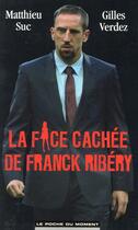 Couverture du livre « La face cachée de Franck Ribéry » de Gilles Verdez et Matthieu Suc aux éditions Le Poche Du Moment