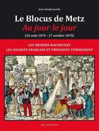 Couverture du livre « Le blocus de Metz : Au jour le jour (20 août 1870 - 27 octobre 1870) » de Jean-Claude Jacoby aux éditions Serge Domini