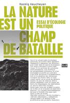 Couverture du livre « La nature est un champ de bataille ; essai d'écologie politique » de Razmig Keucheyan aux éditions Zones