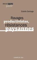 Couverture du livre « Ravages productivistes, résistances paysannes » de Estelle Deleage aux éditions Bord De L'eau