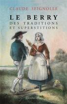 Couverture du livre « Le Berry des traditions et des superstitions » de Claude Seignolle aux éditions Hesse