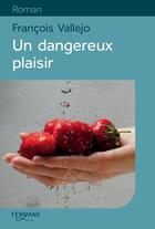 Couverture du livre « Un dangereux plaisir » de Francois Vallejo aux éditions Feryane