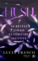Couverture du livre « Hush, ne révèle jamais ta véritable identité » de Lucia Franco aux éditions Juno Publishing