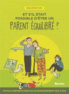 Couverture du livre « Et s'il était possible d'être un parent équilibré ? » de Anne-Sophie Thiry aux éditions Editions Racine
