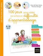 Couverture du livre « 100 jeux pour aider son enfant en difficulté d'apprentissage » de Anne De Saint Vaulry et Florence Giorgio aux éditions Hatier Parents