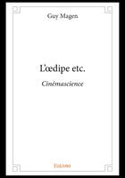 Couverture du livre « L'Oedipe etc. ; cinémascience » de Magen Guy aux éditions Editions Edilivre