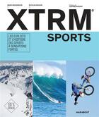 Couverture du livre « Xtrm sports (extremes sports) : les exploits et l'histoire des sports à sensation fortes » de Manu Massabova et Nicolas Arquin aux éditions Marabout