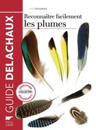 Couverture du livre « Reconnaître facilement les plumes ; identifier, collecter, conserver » de Cloe Fraigneau aux éditions Delachaux & Niestle