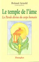 Couverture du livre « Le temple de l'âme ; la parole divine du corps humain » de Roland Arnold aux éditions Dangles