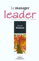 Couverture du livre « Le Manager Leader. Forgez Votre Caractere A L'Ecole De L'Experience » de Kerjean A aux éditions Organisation