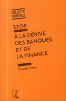 Couverture du livre « Stop à la dérive des banques et de la finance » de Guy Flury et Claude Simon aux éditions Editions De L'atelier