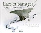 Couverture du livre « Lacs et barrages pyrénéens » de Philippe Lhez et Leon Mazzella aux éditions Privat
