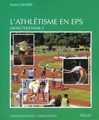 Couverture du livre « L'Athletisme En Eps ; Didacthletisme T.2 » de Seners Patrick aux éditions Vigot