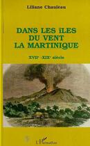 Couverture du livre « Dans les iles du vent ; la Martinique ; XVII-XIX siècle » de Liliane Chauleau aux éditions L'harmattan