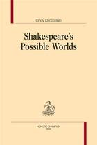 Couverture du livre « Shakespeare's possible worlds » de Cindy Chopoidalo aux éditions Honore Champion