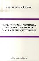 Couverture du livre « La transition au nicaragua vue de paris et madrid dans la presse quotidienne » de Abderrahman Beggar aux éditions L'harmattan