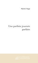 Couverture du livre « Une parfaite journée parfaite » de Martin Page aux éditions Le Manuscrit