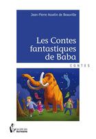 Couverture du livre « Les contes fantastiques de Baba » de Jean-Pierre Asselin De Beauville aux éditions Societe Des Ecrivains